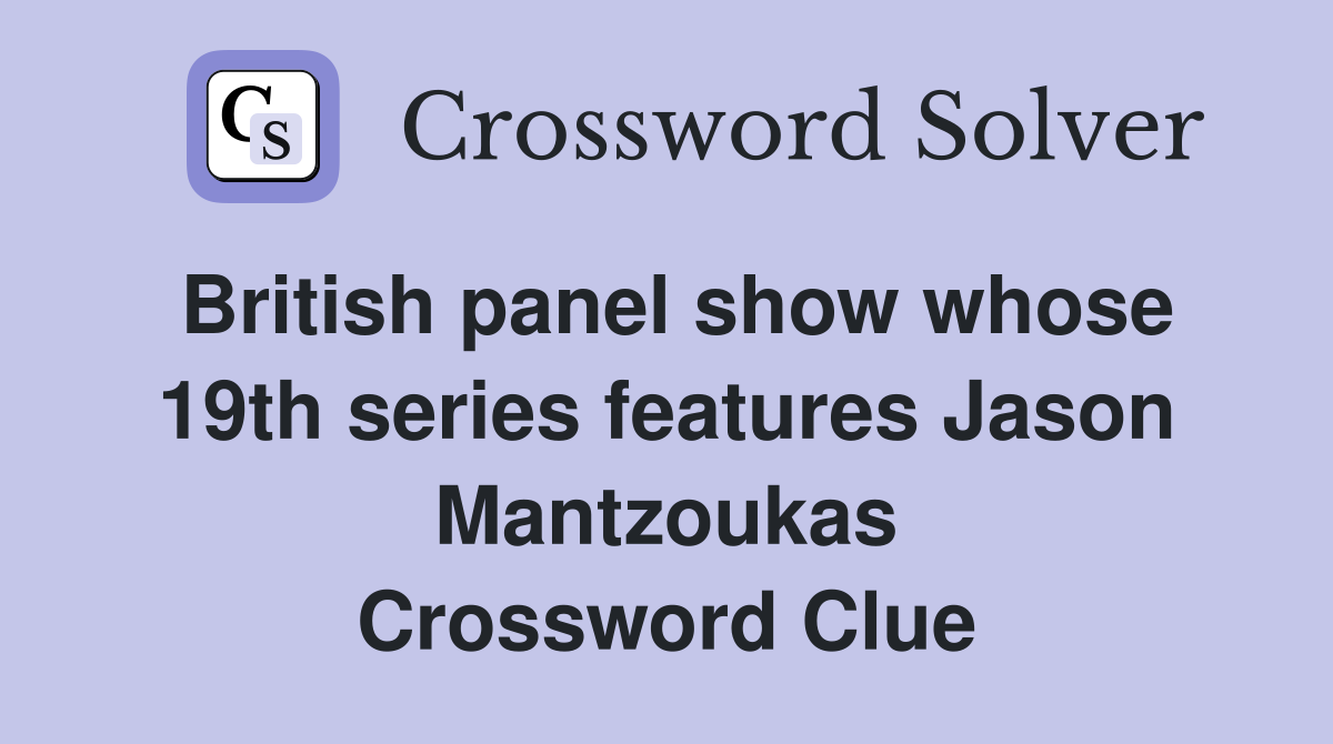 British panel show whose 19th series features Jason Mantzoukas Crossword Clue