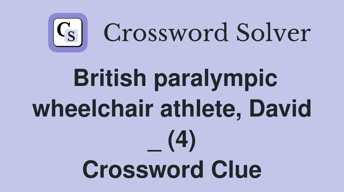 British paralympic wheelchair athlete, David _ (4) Crossword Clue