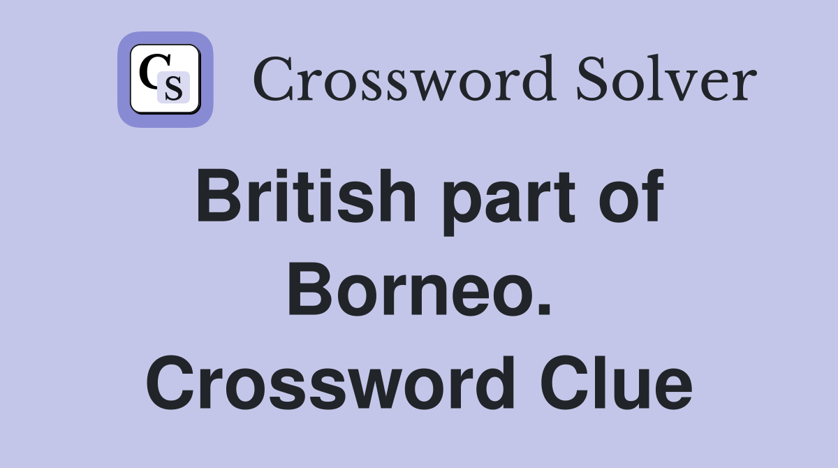British part of Borneo. Crossword Clue