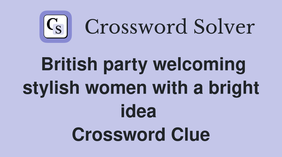British party welcoming stylish women with a bright idea  Crossword Clue