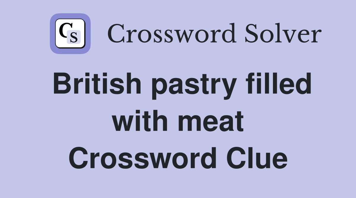 British pastry filled with meat Crossword Clue