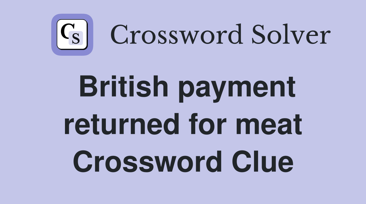 British payment returned for meat Crossword Clue