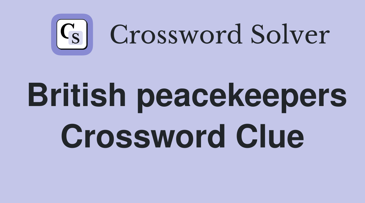 British peacekeepers Crossword Clue