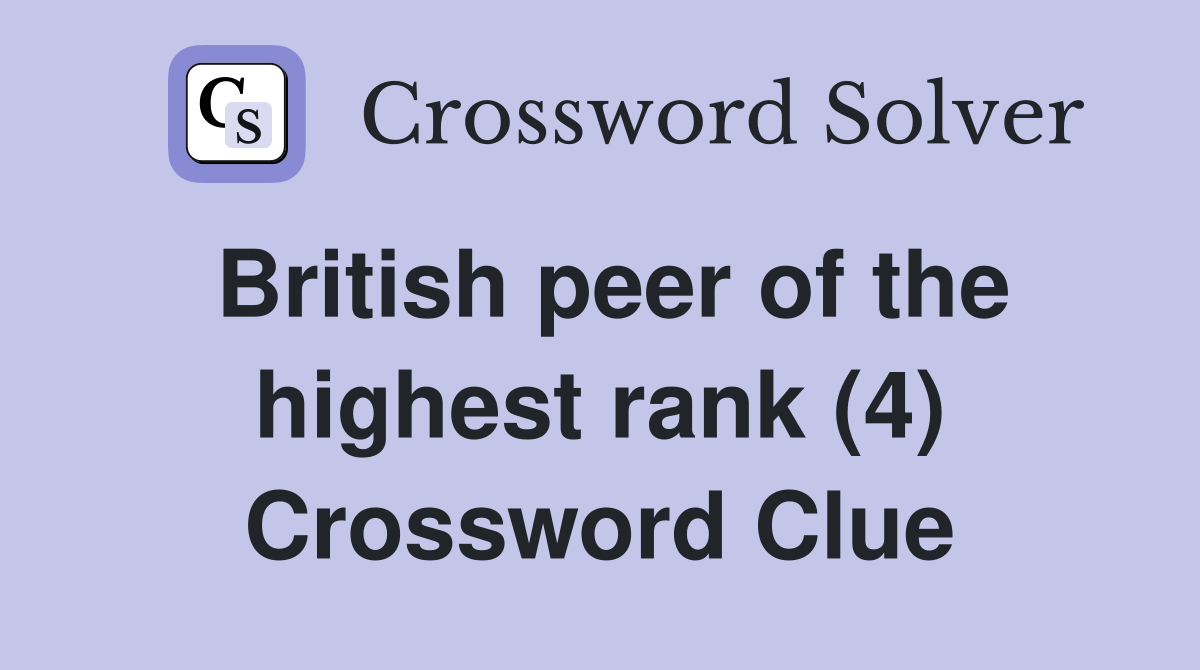 British peer of the highest rank (4) Crossword Clue