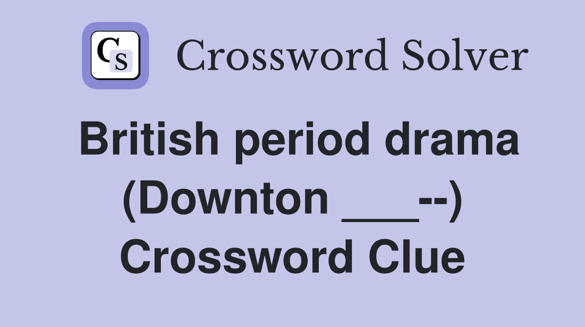 British period drama (Downton ___--) Crossword Clue