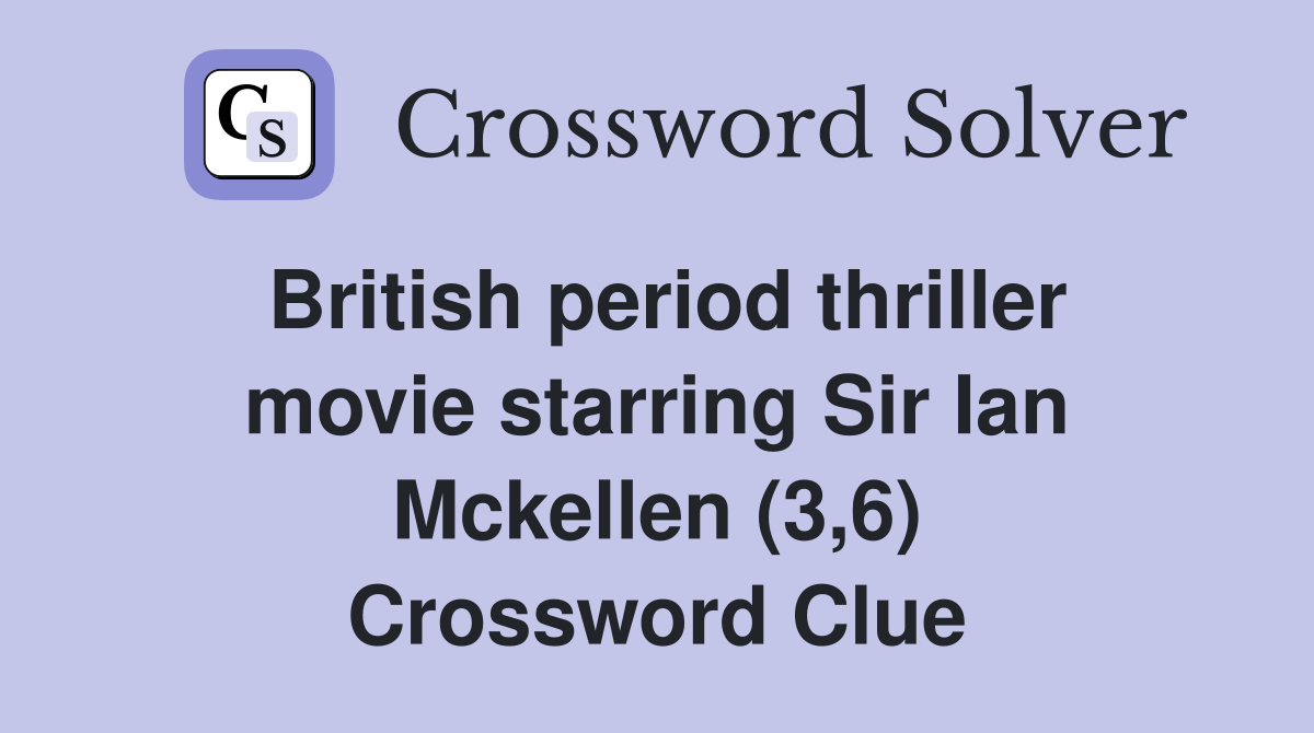 British period thriller movie starring Sir Ian Mckellen (3,6) Crossword Clue