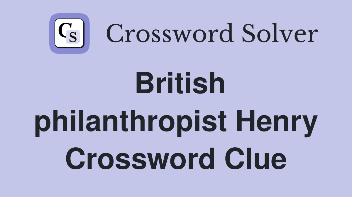 British philanthropist Henry Crossword Clue