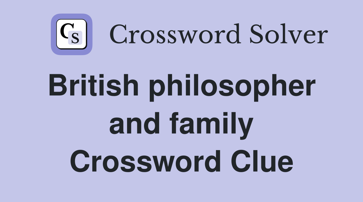 British philosopher  and family Crossword Clue