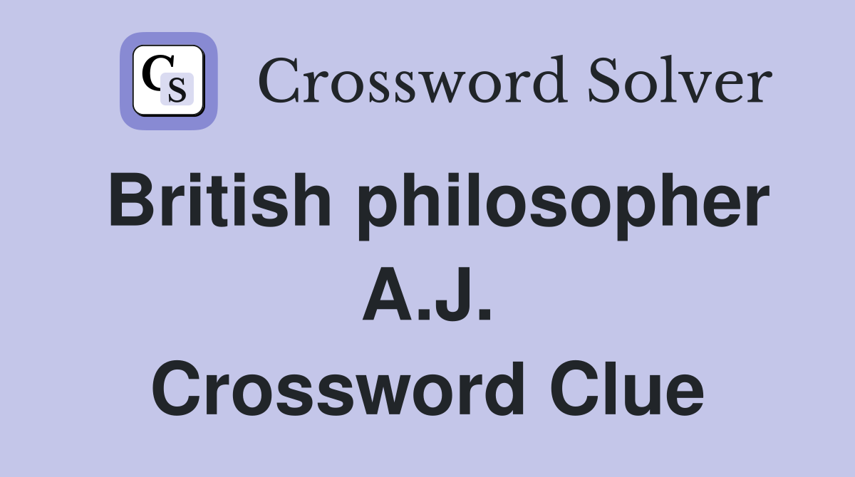 British philosopher A.J. Crossword Clue