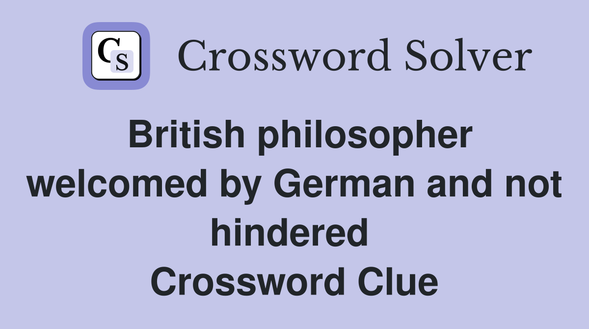 British philosopher welcomed by German and not hindered  Crossword Clue