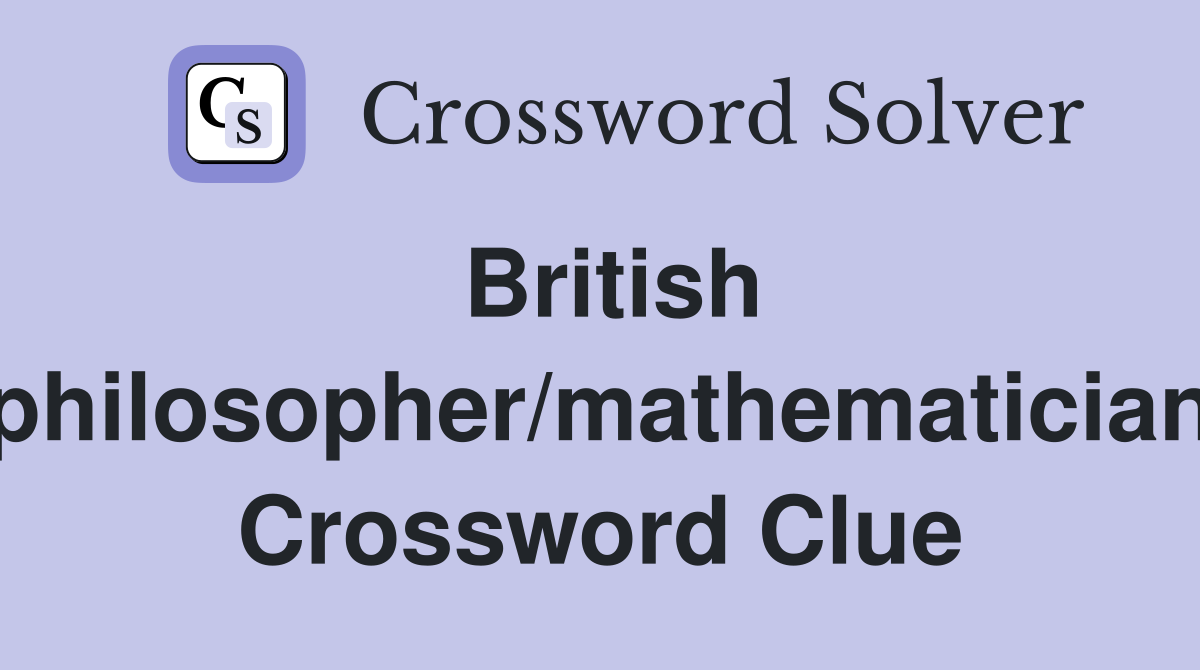 British philosopher/mathematician Crossword Clue