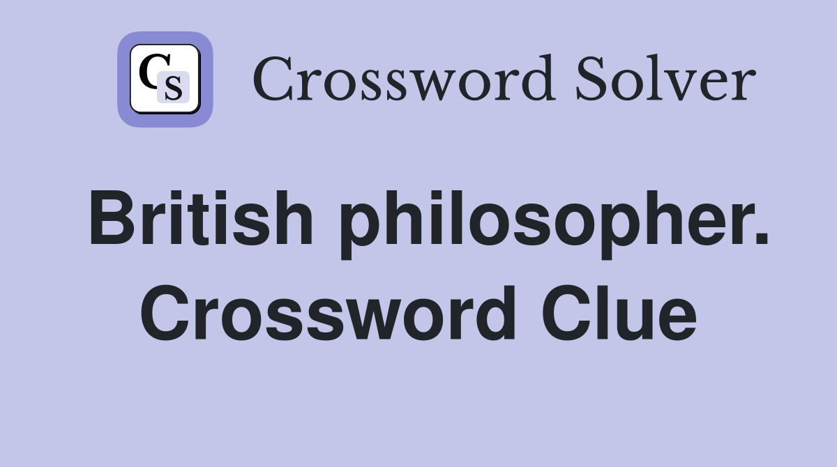 British philosopher. Crossword Clue