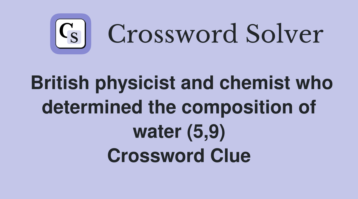 British physicist and chemist who determined the composition of water (5,9) Crossword Clue