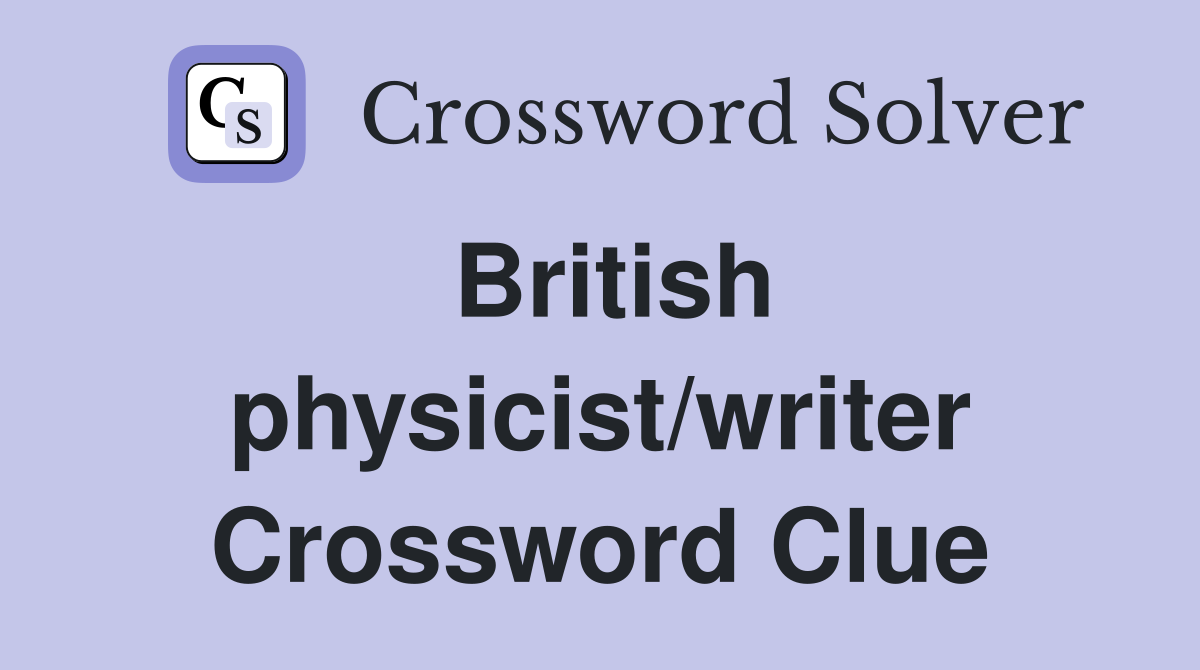 British physicist/writer Crossword Clue