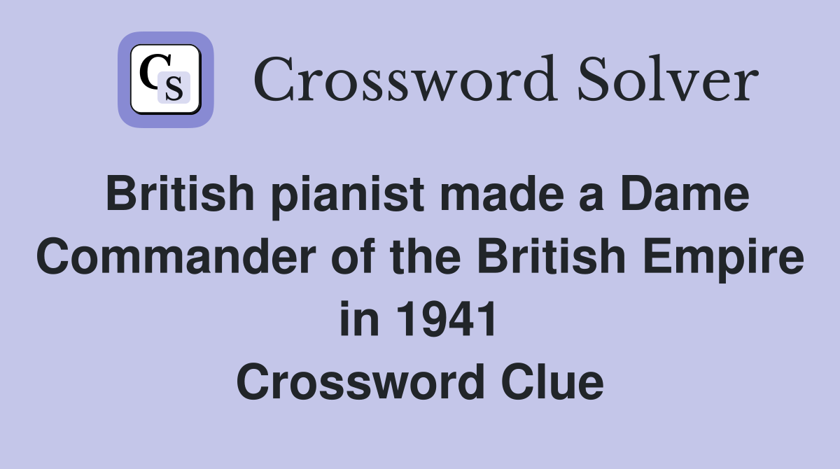 British pianist made a Dame Commander of the British Empire in 1941 Crossword Clue