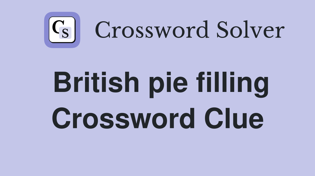 British pie filling Crossword Clue