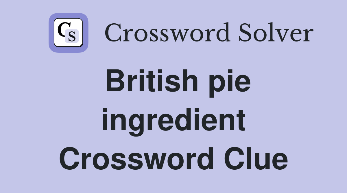 British pie ingredient Crossword Clue