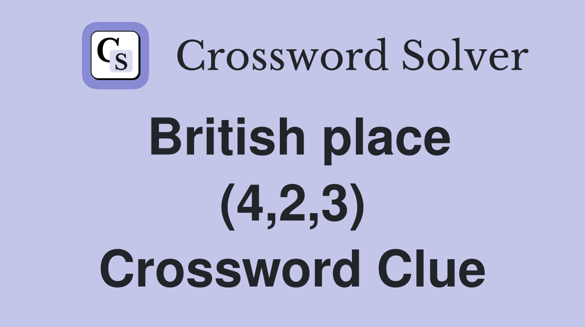 British place (4,2,3) Crossword Clue