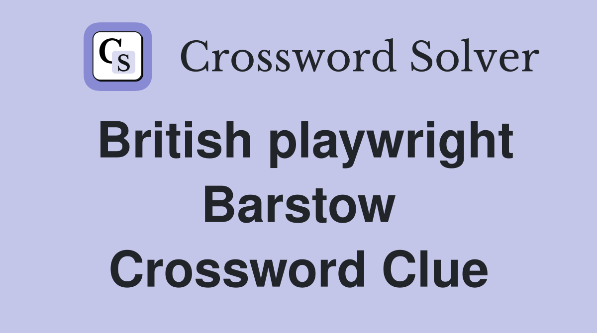 British playwright Barstow Crossword Clue