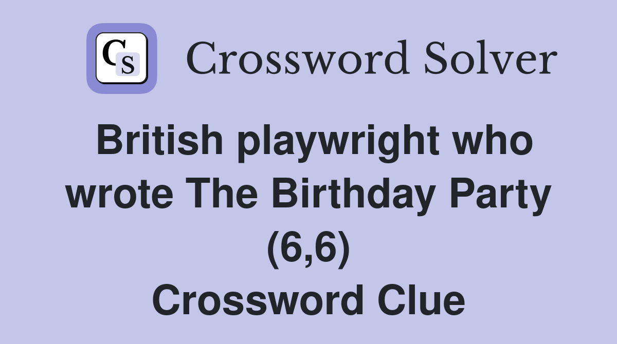 British playwright who wrote The Birthday Party (6,6) Crossword Clue
