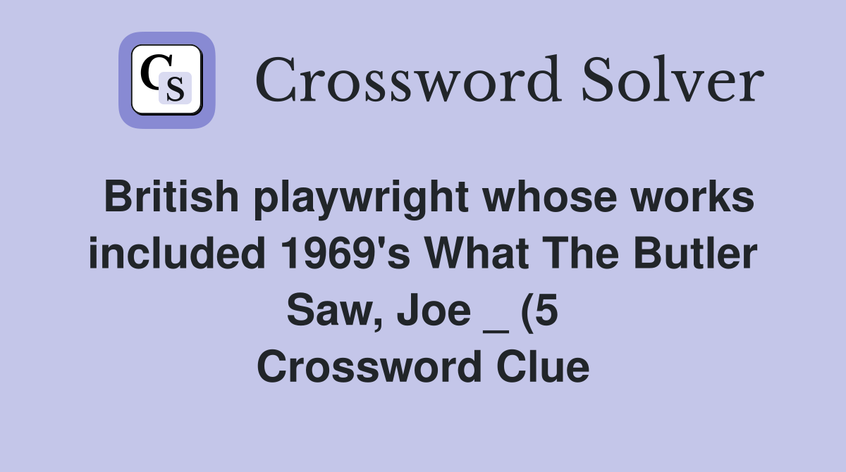 British playwright whose works included 1969 #39 s What The Butler Saw Joe British playwright whose works included 1969 #39 s What The Butler Saw Joe