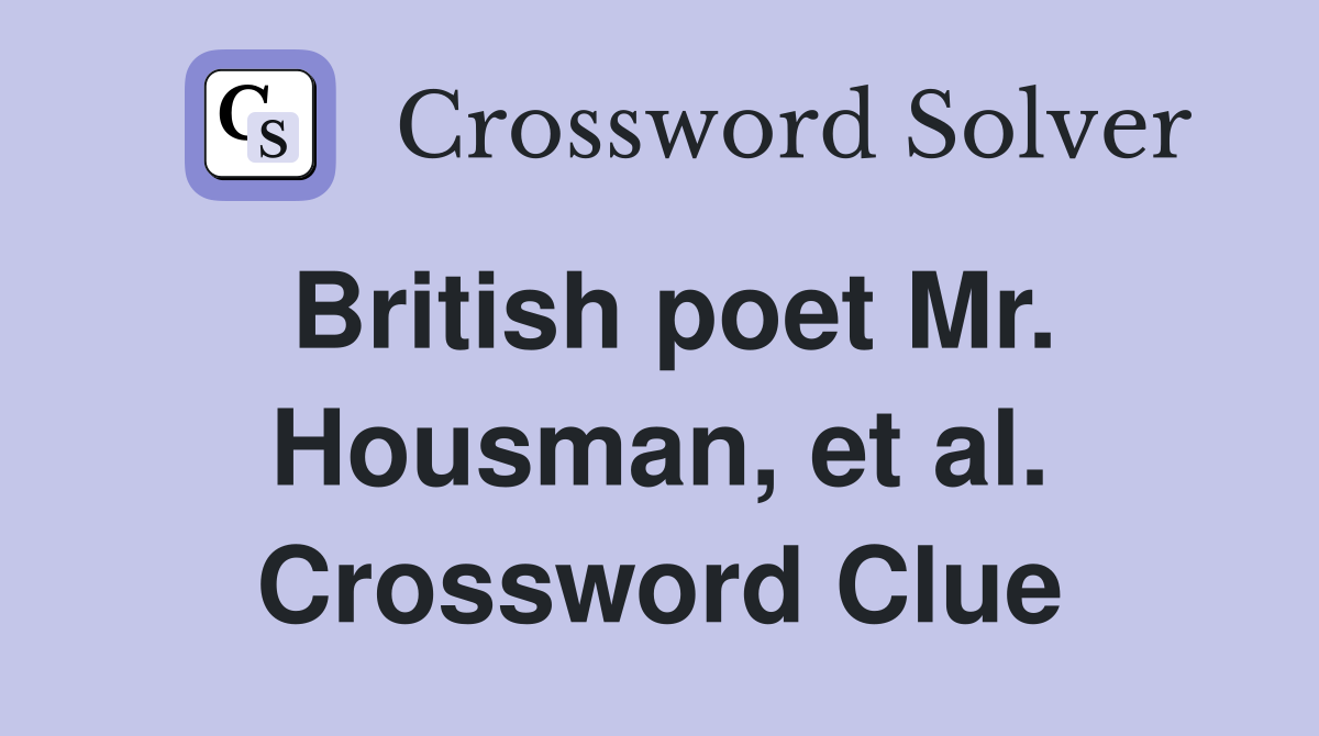 British poet Mr. Housman, et al. Crossword Clue