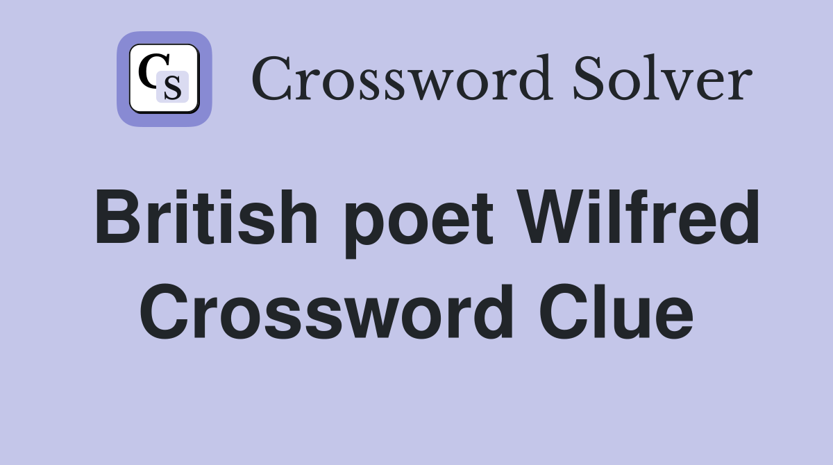 British poet Wilfred Crossword Clue