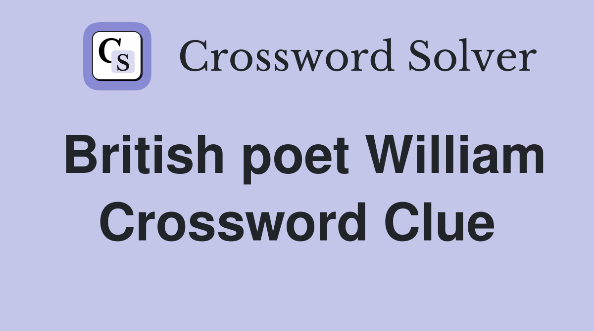 British poet William Crossword Clue