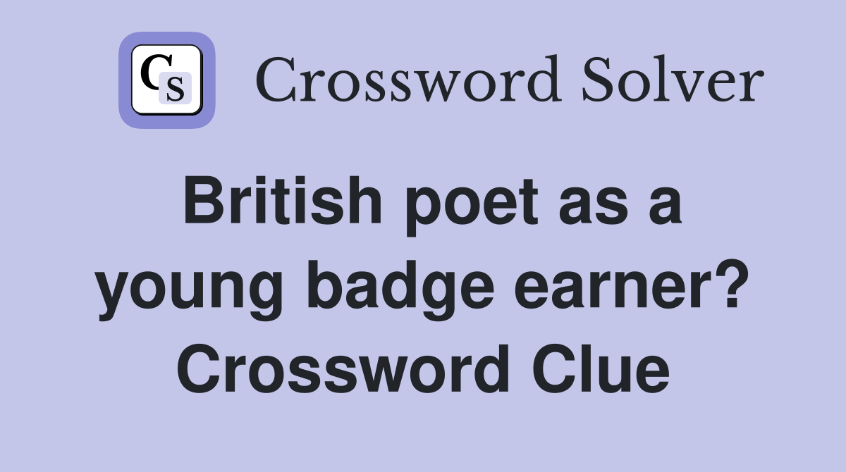 British poet as a young badge earner? Crossword Clue