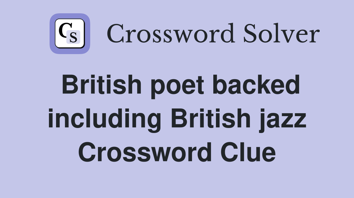 British poet backed including British jazz Crossword Clue