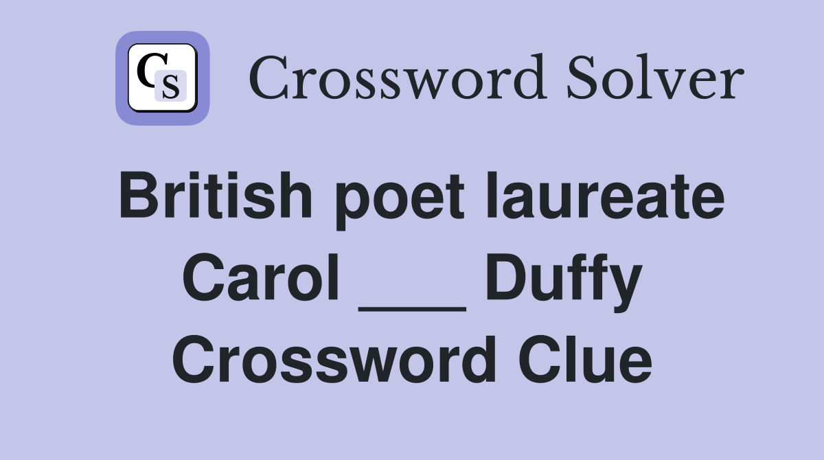 British poet laureate Carol ___ Duffy Crossword Clue