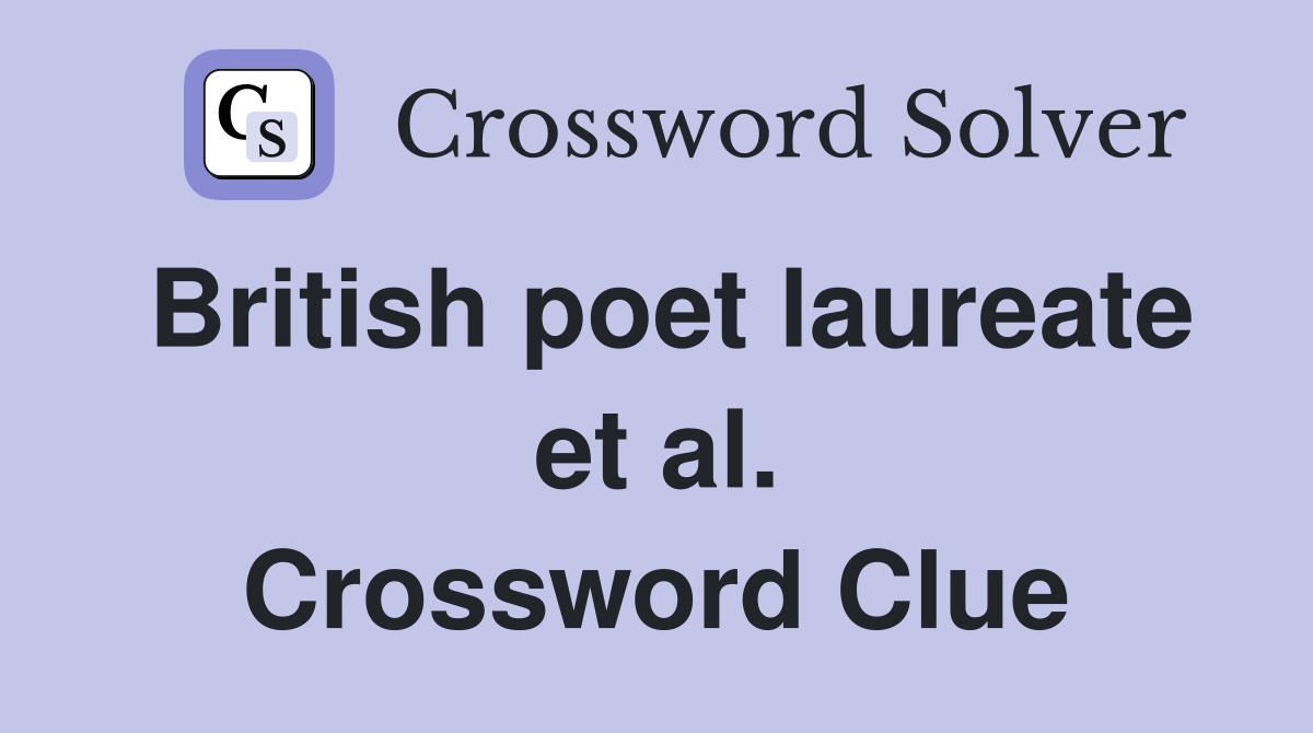 British poet laureate et al. Crossword Clue