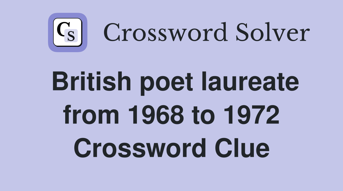 British poet laureate from 1968 to 1972 Crossword Clue