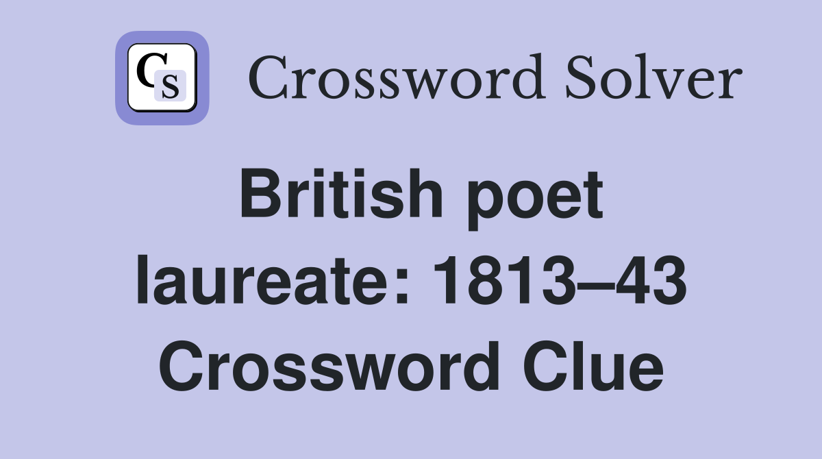 British poet laureate: 1813–43 Crossword Clue