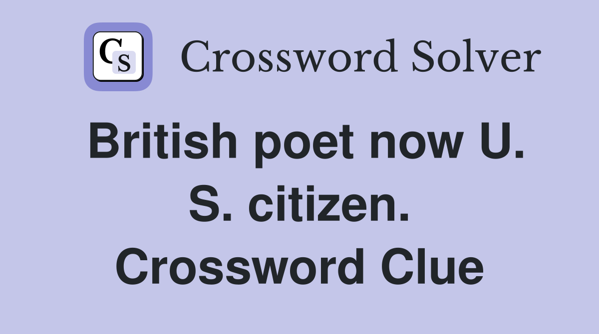 British poet now U. S. citizen. Crossword Clue