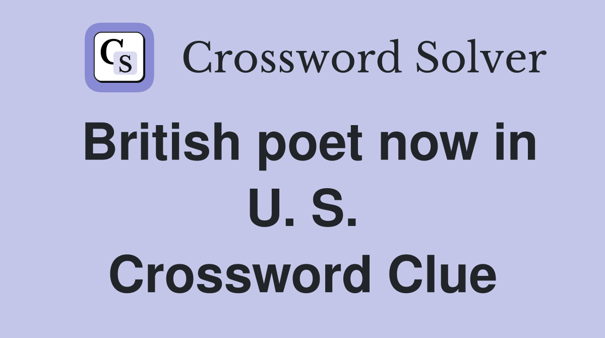 British poet now in U. S. Crossword Clue