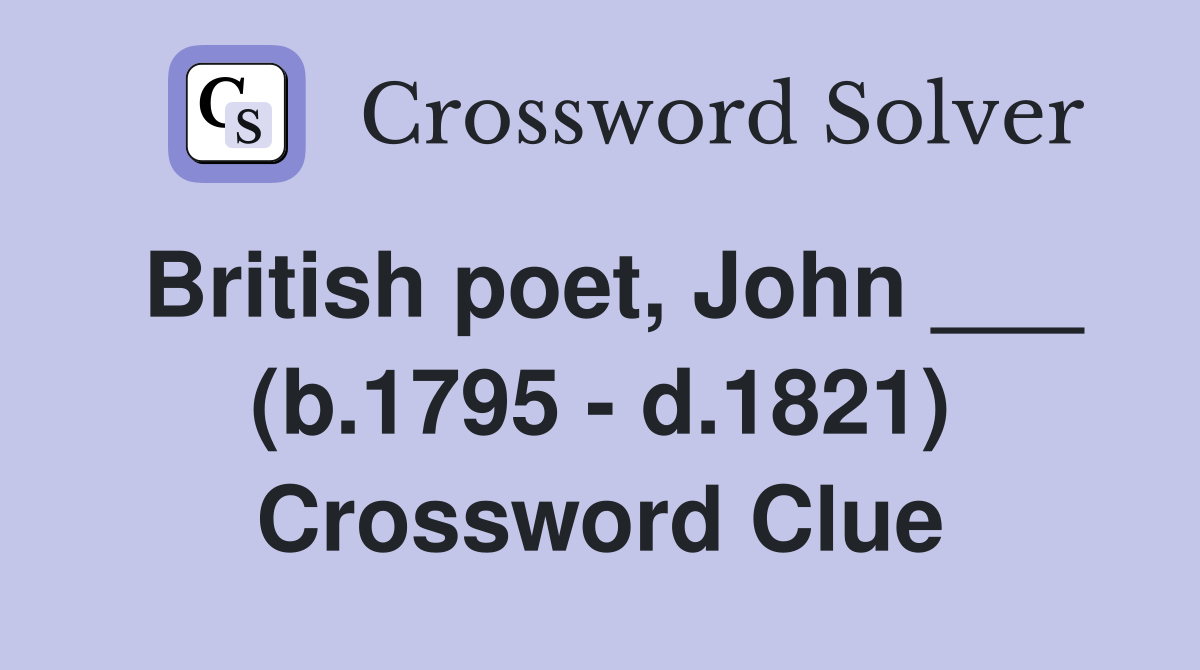 British poet, John ___ (b.1795 - d.1821) Crossword Clue