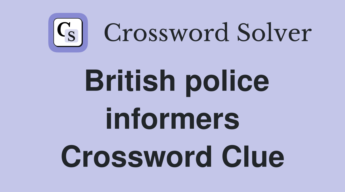 British police informers Crossword Clue