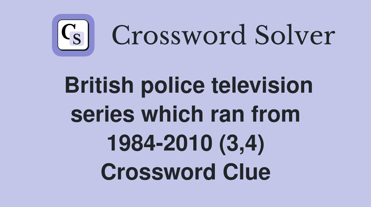 British police television series which ran from 1984-2010 (3,4) Crossword Clue
