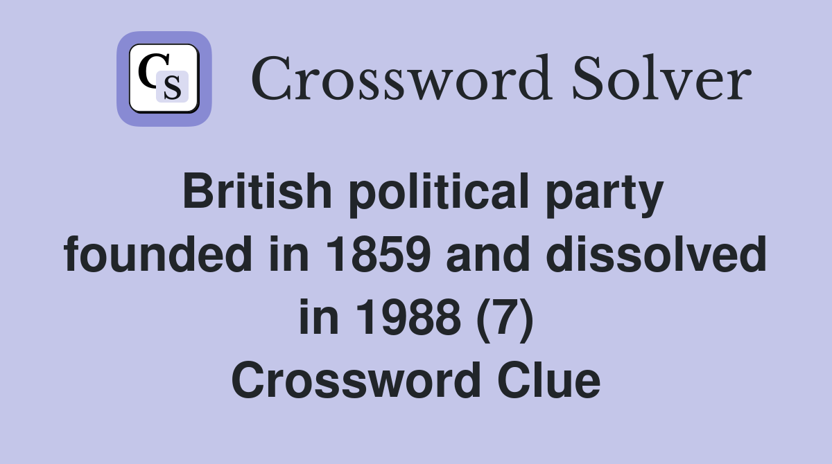 British political party founded in 1859 and dissolved in 1988 (7) Crossword Clue