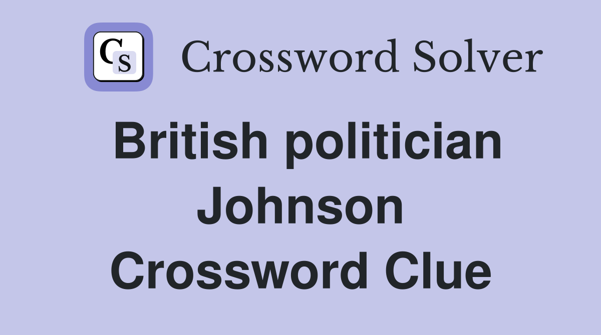 British politician Johnson Crossword Clue