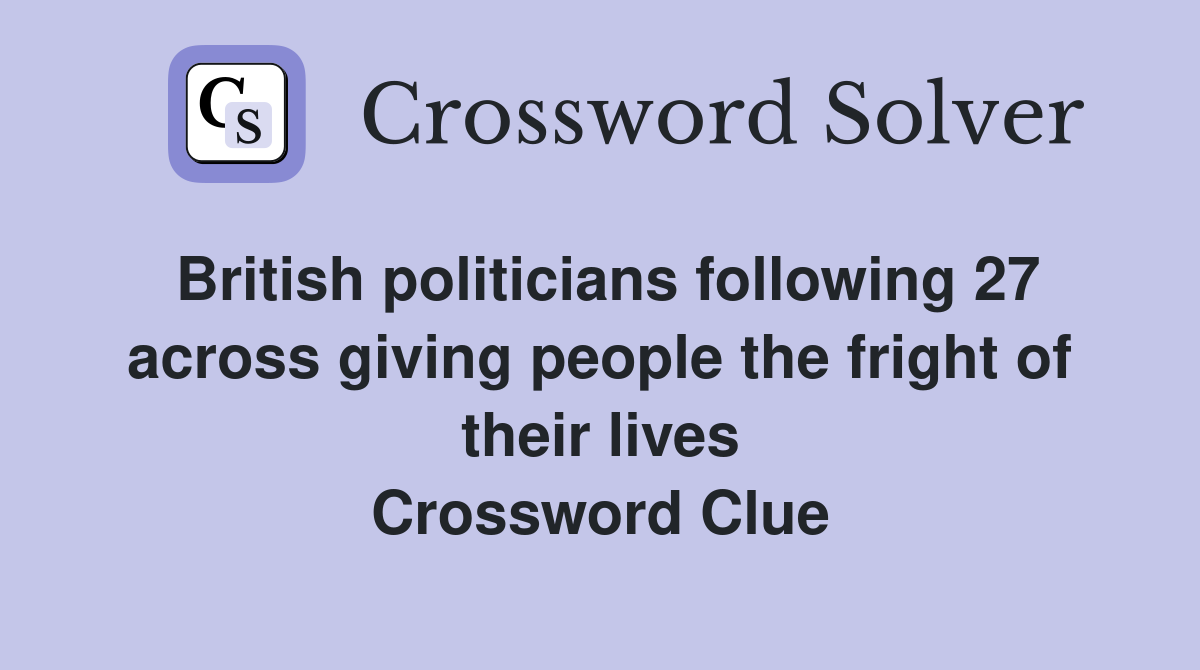 British politicians following 27 across giving people the fright of their lives Crossword Clue