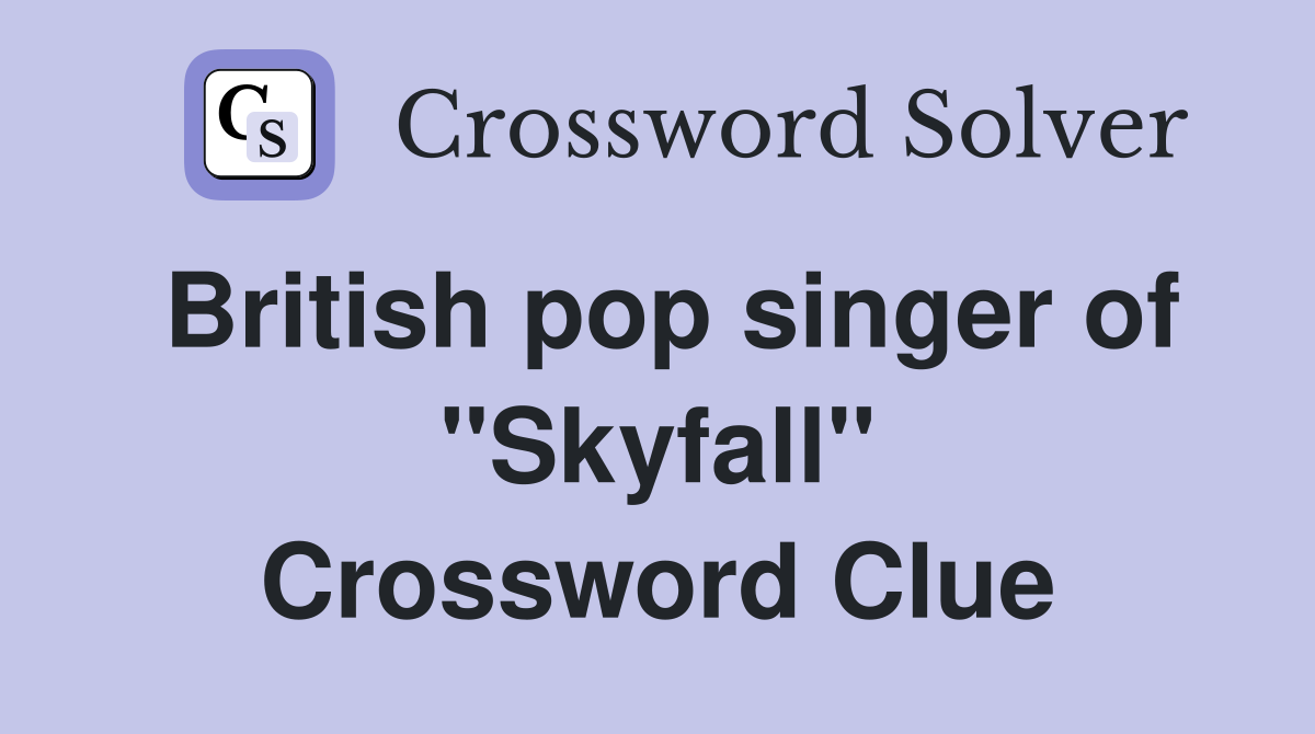 British pop singer of ''Skyfall'' Crossword Clue