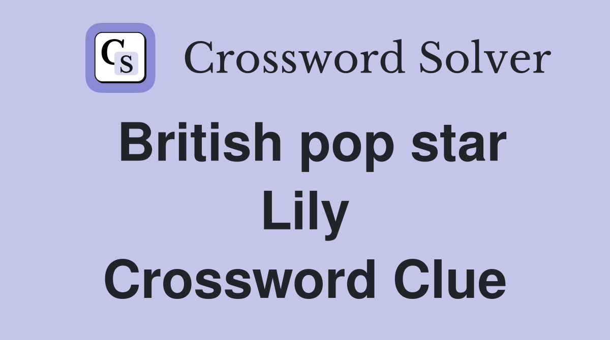 British pop star Lily Crossword Clue