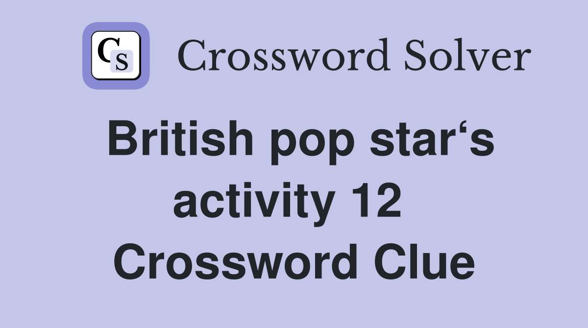 British pop star‘s activity 12  Crossword Clue