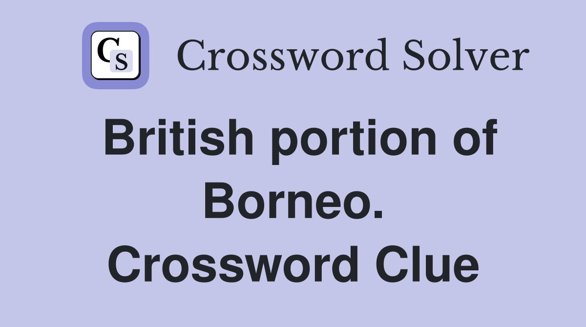 British portion of Borneo. Crossword Clue