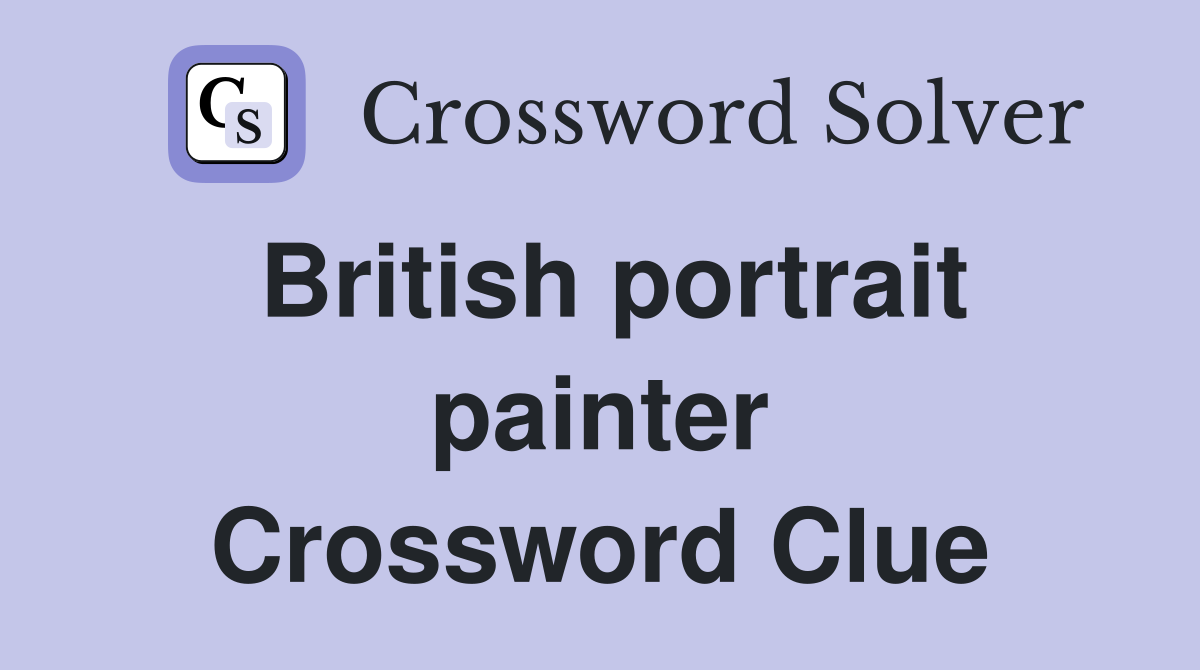 British portrait painter Crossword Clue