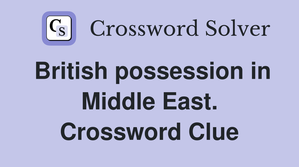 British possession in Middle East. Crossword Clue