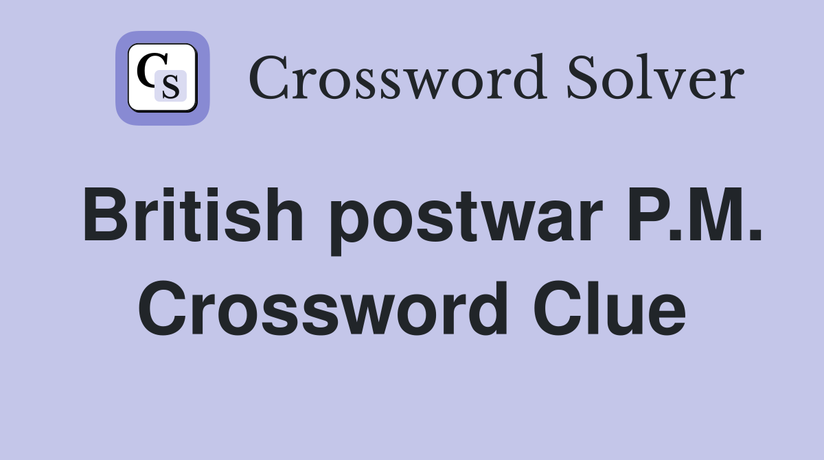 British postwar P.M. Crossword Clue