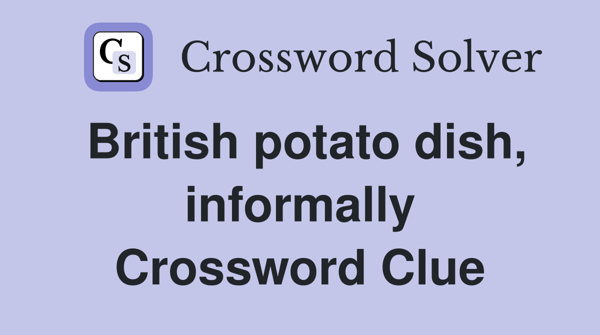 British potato dish, informally Crossword Clue